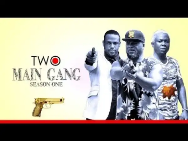 Video: Two Main Gang [Season 1] - Latest Nigerian Nollywoood Movies 2018